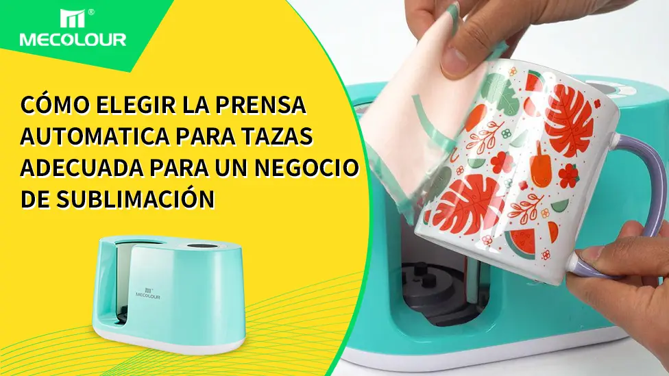 Cómo elegir prensa automatica para tazas adecuada para un negocio de sublimación